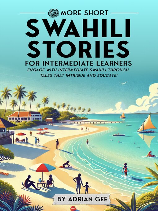 Title details for 69 More Short Swahili Stories for Intermediate Learners by Adrian Gee - Available